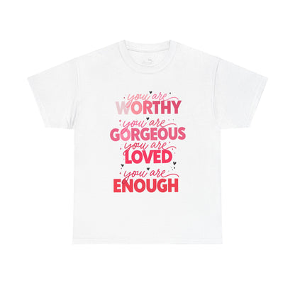 Inspirational Tee — "You Are Worthy, Gorgeous, Loved, Enough" Positive Message Shirt