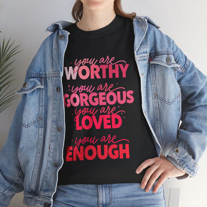 Inspirational Tee — "You Are Worthy, Gorgeous, Loved, Enough" Positive Message Shirt