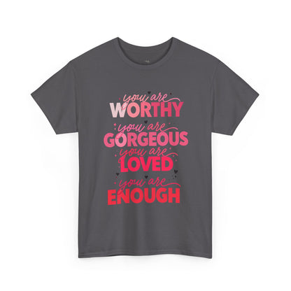 Inspirational Tee — "You Are Worthy, Gorgeous, Loved, Enough" Positive Message Shirt