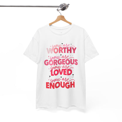 Inspirational Tee — "You Are Worthy, Gorgeous, Loved, Enough" Positive Message Shirt