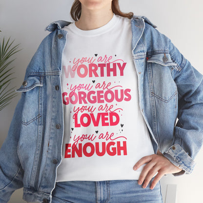 Inspirational Tee — "You Are Worthy, Gorgeous, Loved, Enough" Positive Message Shirt