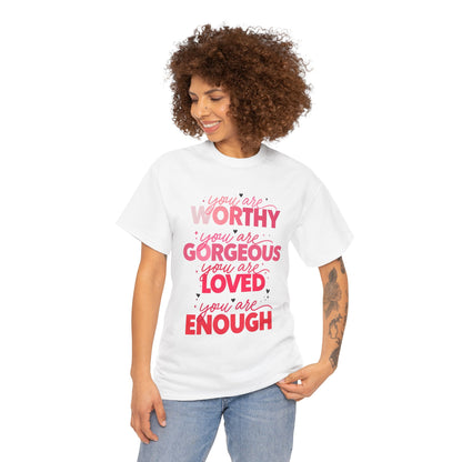 Inspirational Tee — "You Are Worthy, Gorgeous, Loved, Enough" Positive Message Shirt