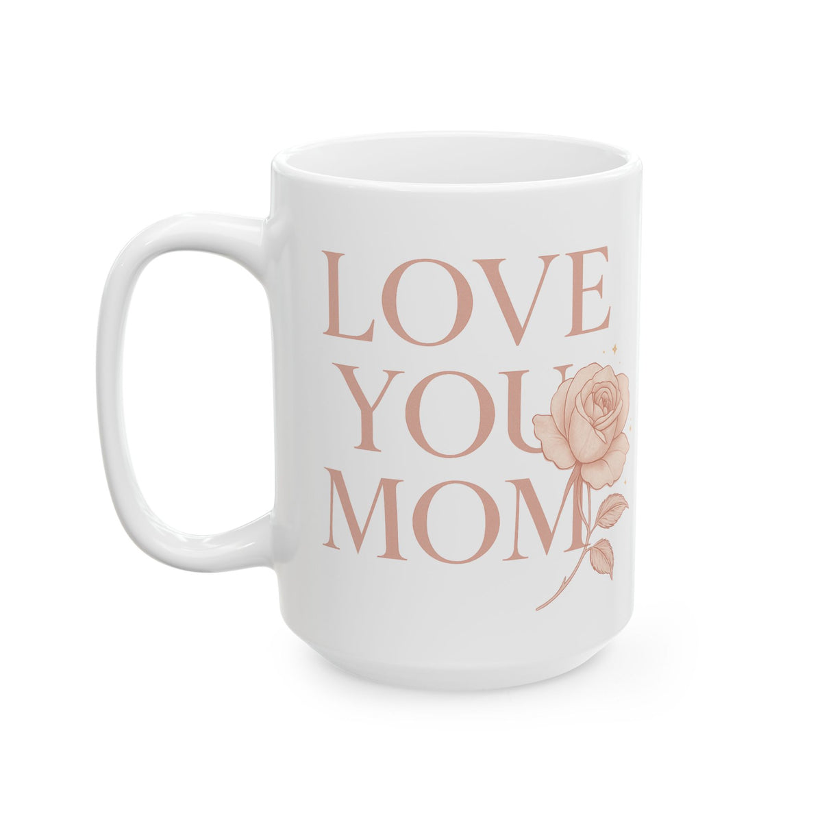 Ceramic Mug Faded Pink - "LOVE YOU MOM" with a rose (11oz, 15oz)
