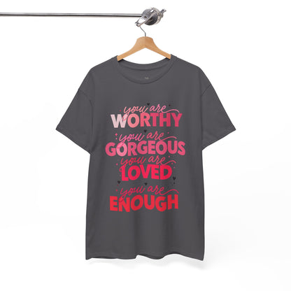 Inspirational Tee — "You Are Worthy, Gorgeous, Loved, Enough" Positive Message Shirt