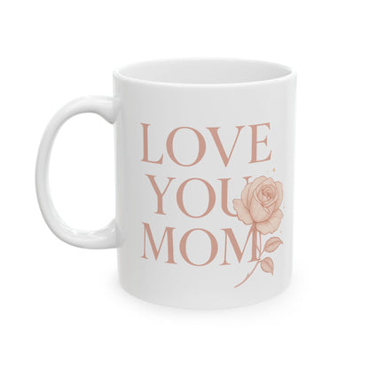 Ceramic Mug Faded Pink - "LOVE YOU MOM" with a rose (11oz, 15oz)