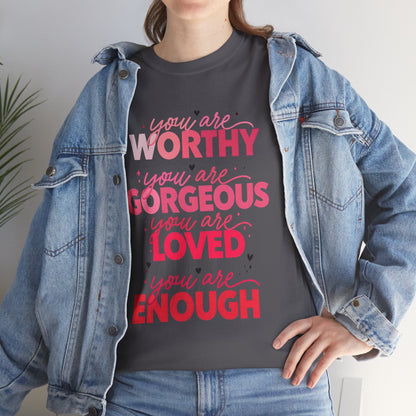 Inspirational Tee — "You Are Worthy, Gorgeous, Loved, Enough" Positive Message Shirt