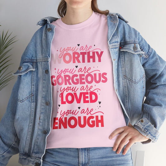 Inspirational Tee — "You Are Worthy, Gorgeous, Loved, Enough" Positive Message Shirt