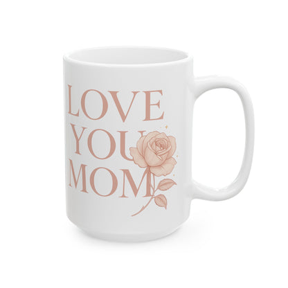 Ceramic Mug Faded Pink - "LOVE YOU MOM" with a rose (11oz, 15oz)