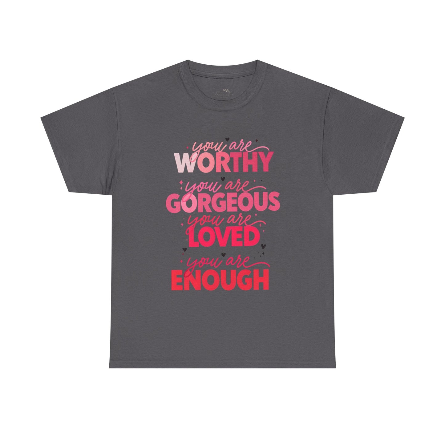 Inspirational Tee — "You Are Worthy, Gorgeous, Loved, Enough" Positive Message Shirt