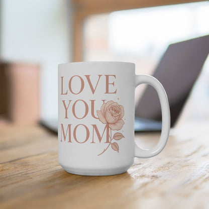 Ceramic Mug Faded Pink - "LOVE YOU MOM" with a rose (11oz, 15oz)