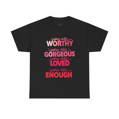 Inspirational Tee — "You Are Worthy, Gorgeous, Loved, Enough" Positive Message Shirt