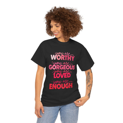 Inspirational Tee — "You Are Worthy, Gorgeous, Loved, Enough" Positive Message Shirt