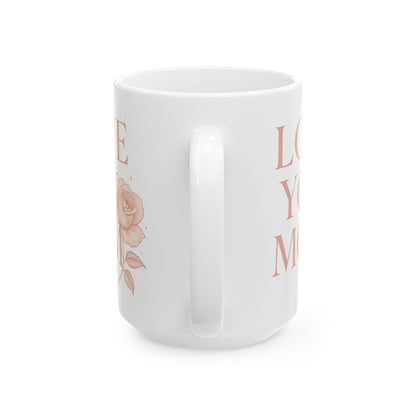 Ceramic Mug Faded Pink - "LOVE YOU MOM" with a rose (11oz, 15oz)