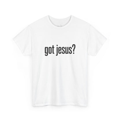 Got Jesus? Christian Tee — Minimal Faith Graphic Shirt (UNISEX)
